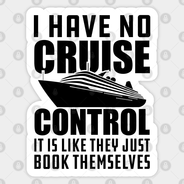 Cruise - I have no cruise control It is like they just book themselves Sticker by KC Happy Shop